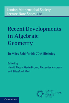 Recent Developments in Algebraic Geometry: To Miles Reid for his 70th Birthday (London Mathematical Society Lecture Note Series, Series Number 478)