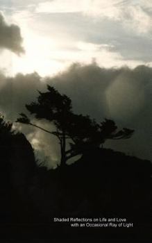 Paperback Shaded Reflections on Life and Love with an Occasional Ray of Light: The Collective Poetry and Writings of Chris Johnson Book