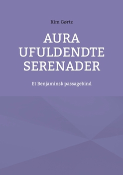 Paperback Aura Ufuldendte serenader: Et Benjaminsk passagebind [Danish] Book
