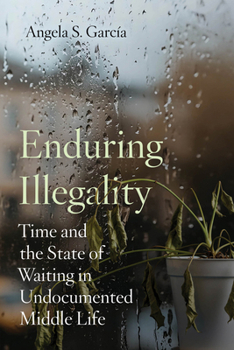 Paperback Enduring Illegality: Time and the State of Waiting in Undocumented Middle Life Book