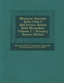 Paperback Memorie Storiche Della Citta E Dell'antico Ducato Della Mirandola, Volume 1 [Italian] Book