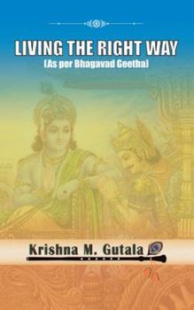 Paperback Living the Right Way: As Per Bhagavad Geetha Book