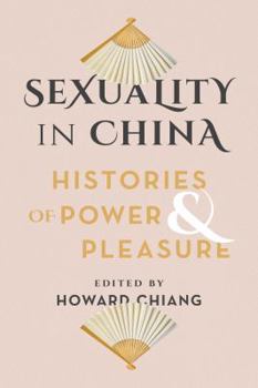 Sexuality in China: Histories of Power and Pleasure
