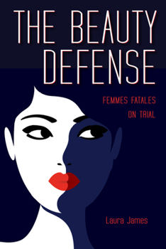 Paperback The Beauty Defense: Femmes Fatales on Trial Book