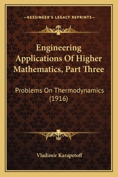 Paperback Engineering Applications Of Higher Mathematics, Part Three: Problems On Thermodynamics (1916) Book