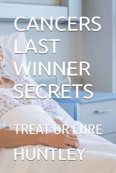 Paperback Cancers Last Winner Secrets: Treat or Cure Book