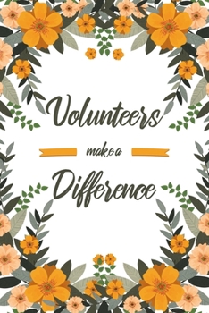 Volunteers Make A Difference: 6x9" Dot Bullet Floral Notebook/Journal Appreciation Gift Idea For Volunteers