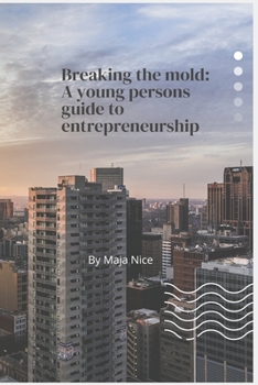 Paperback Breaking the Mold: A Young Person's Guide to Entrepreneurship Book