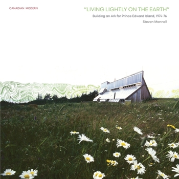 Paperback Living Lightly on the Earth: Building an Ark for Prince Edward Island, 1974-76 Book
