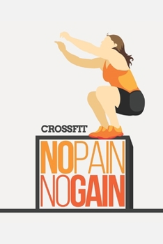 Crossfit No Pain No Gain: Track your daily crossfit wod, crossfit workouts, crossfit training | 120 Pages