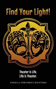 Find Your Light!: Theater is Life. Life is Theater.