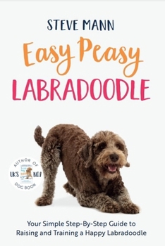 Paperback Easy Peasy Labradoodle: Your Simple Step-By-Step Guide to Raising and Training a Happy Labradoodle (Labradoodle Training and Much More) Book