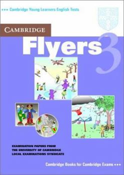 Paperback Cambridge Flyers 3 Student's Book: Examination Papers from the University of Cambridge Local Examinations Syndicate (Cambridge Young Learners English Tests) Book