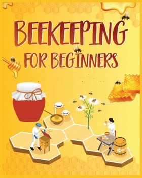 Paperback Beekeeping for Beginners: The New Complete Guide to Setting Up, Maintaining, and Expanding Your Beehive Book