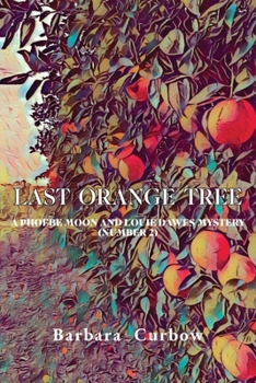 Paperback Last Orange Tree: A Phoebe Moon and Louie Dawes Mystery (Number 2) Book