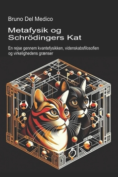 Metafysik og Schrödingers kat: En rejse gennem kvantefysikken, videnskabsfilosofien og virkelighedens grænser. (Danish Edition)