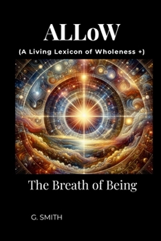 A Living Lexicon of Wholeness +: ALLoW - The Breath of Being