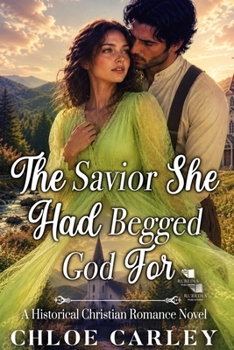 The Savior She Had Begged God For: A Christian Historical Romance Book