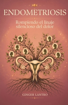 Paperback Endometriosis: Rompiendo el linaje silencioso del dolor [Spanish] Book