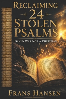 Reclaiming 24 Stolen Psalms: David Was Not a Christian