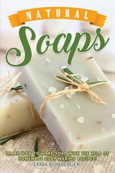 Paperback Natural Soaps: Learn How to Make Soap with the Help of Homemade Soap Making Recipes! Book