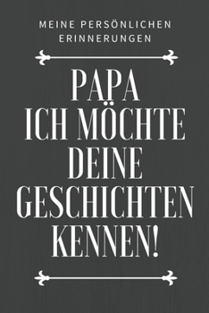 Papa, ich möchte deine Geschichte kennen: Das 120 Seiten linierte Notizbuch ca. A5 Format. Perfektes Geschenk zum Vatertag für den Papa oder Opa. (German Edition)