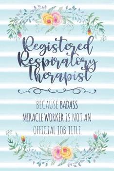Paperback Registered Respiratory Therapist: Because Badass Miracle Worker Is Not An Official Job Title Book