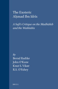The Exoteric Ahmad Ibn Idris: A Sufi's Critique of the Madhahib and the Wahhabis : Four Arabic Texts With Translation and Commentary (Islamic History and Civilization) - Book  of the Brill's Islamic History and Civilization