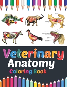 Paperback Veterinary Anatomy Coloring Book: Veterinary Anatomy Student's Self-test Coloring Book for Anatomy Students Perfect Gift for Medical School Students, Book