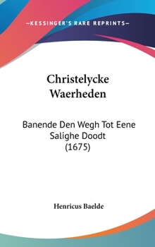 Hardcover Christelycke Waerheden: Banende Den Wegh Tot Eene Salighe Doodt (1675) [Chinese] Book