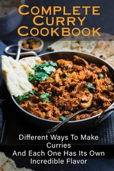 Paperback Complete Curry Cookbook: Different Ways To Make Curries And Each One Has Its Own Incredible Flavor: Homemade Vegan Curries Book