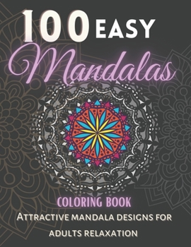 100 Easy Mandalas Coloring Book.: Attractive Mandala Designs For Adults relaxation.