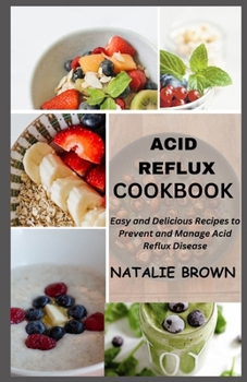 Paperback Acid Reflux Cookbook: Easy and Delicious Recipes to Prevent and Manage Acid Reflux Disease Book