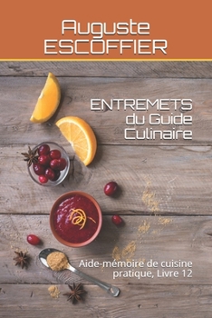 ENTREMETS du Guide Culinaire: Aide-m�moire de cuisine pratique, Livre 12