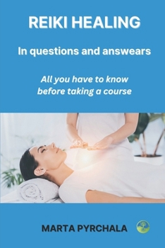 REIKI ENERGY HEALING in Questions and Answers: everything you need to know before taking a course: Discover why it is worth to learn Reiki energy ... possibilities after Reiki courses and degrees