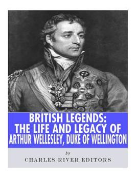 Paperback British Legends: The Life and Legacy of Arthur Wellesley, Duke of Wellington Book