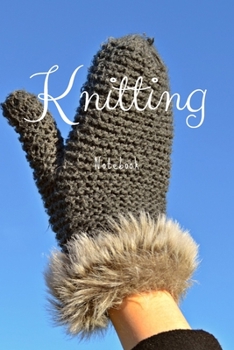 Knitting Graph Paper Notebook: Keeping Your Knitting Projects Organised