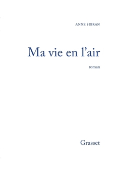 Ma vie en l'air: Roman