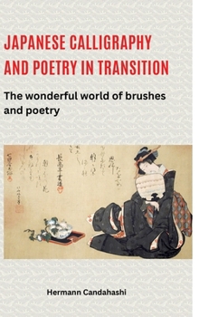 Japanese calligraphy and poetry in transition: The wonderful world of brushes and poetry