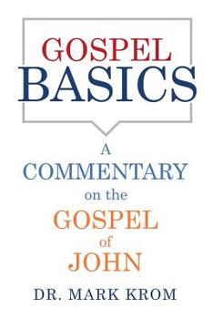 Paperback Gospel Basics: A Commentary on the Gospel of John Book
