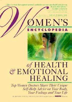 Hardcover Women's Encyclopedia of Health and Emotional Healing: Top Women Doctors Share Their Unique Self-Help Advice on Your Body, Your Feelings and Your Life Book