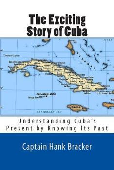 Paperback The Exciting Story of Cuba: Understanding Cuba's Present by Knowing Its Past Book