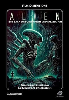 Paperback Film Dimensions: Alien - Eine Saga zwischen Furcht und Faszination: Philosophie, Kunst und die Macht des Xenomorphs [German] Book