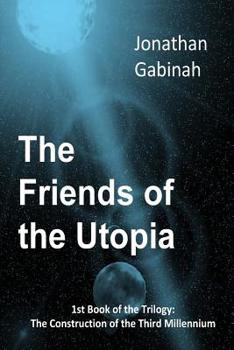 Paperback The Friends of the Utopia: 1st Book of the Trilogy: The Construction of the Third Millennium Book