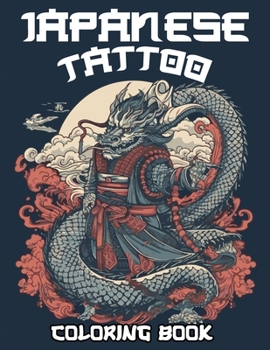 Japanese Tattoo Coloring Book: Mesmerizing Japanese Tattoo Artwork for Adults, Including Dragons, Tigers, and Cherry Blossom Motifs