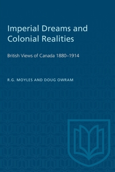 Paperback Imperial Dreams and Colonial Realities: British Views of Canada 1880-1914 Book