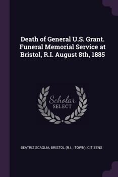 Paperback Death of General U.S. Grant. Funeral Memorial Service at Bristol, R.I. August 8th, 1885 Book