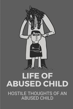 Paperback Life Of Abused Child: Hostile Thoughts Of An Abused Child: Abuse And Hatred Book