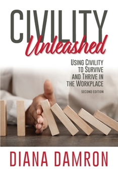 Paperback Civility Unleashed: Using Civility to Survive and Thrive in the Workplace, Second Edition Book