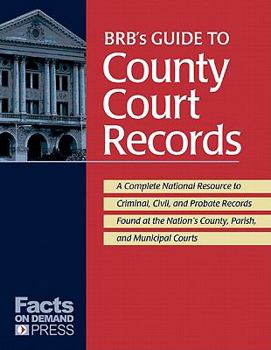 Paperback BRB's Guide to County Court Records: A National Resource to Criminal, Civil, and Probate Records Found at the Nation's County, Parish, and Municipal C Book